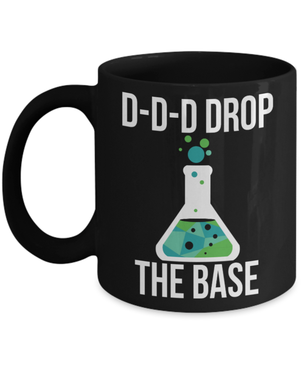 Chemistry lovers Mugs , Drop the Base - Black Coffee Mug Porcelain Tea Cup 11 oz - Great Gift