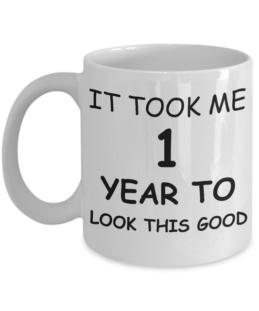 1dt birthday gifts - It Took me 1 year to Look this Good - White Porcelain Coffee Cup,Premium 11 oz Funny Mugs White coffee cup Gifts Ideas