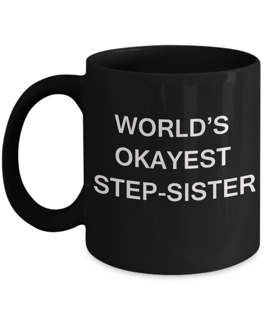 Funny Mug, Gifts For Step Sisters - World's Okayest Step Sister Black coffee mugs 11 oz