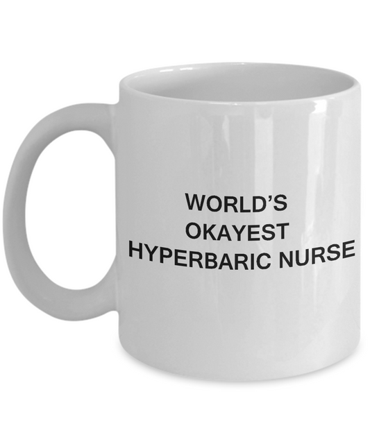 World's Okayest Hyperbaric nurse - Hyperbaric nurse Gift White coffee mugs 11 oz
