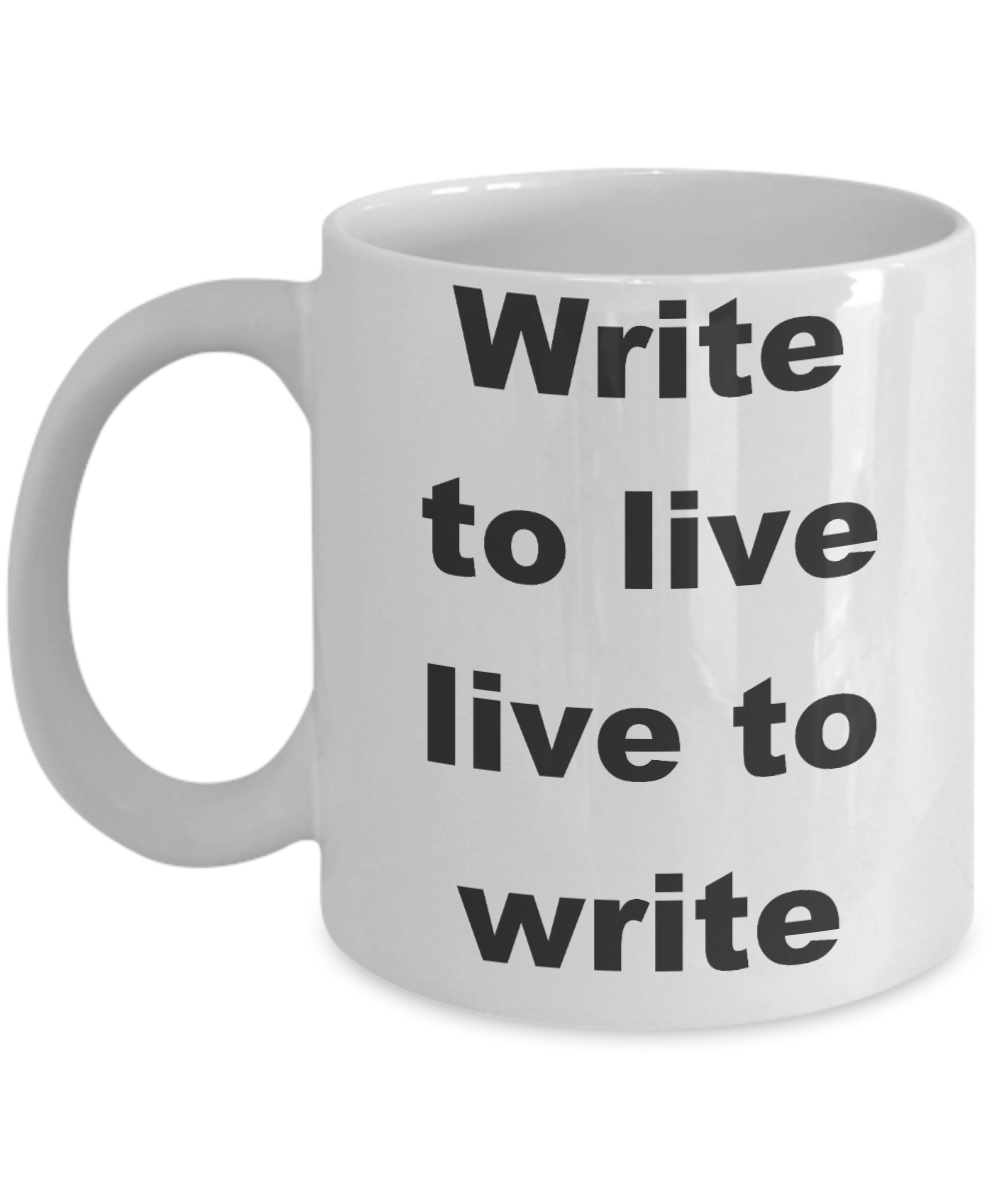 Writing - Write to live live to write - White Porcelain Coffee Cup,Premium 11 oz Funny Mugs White coffee cup Gifts Ideas