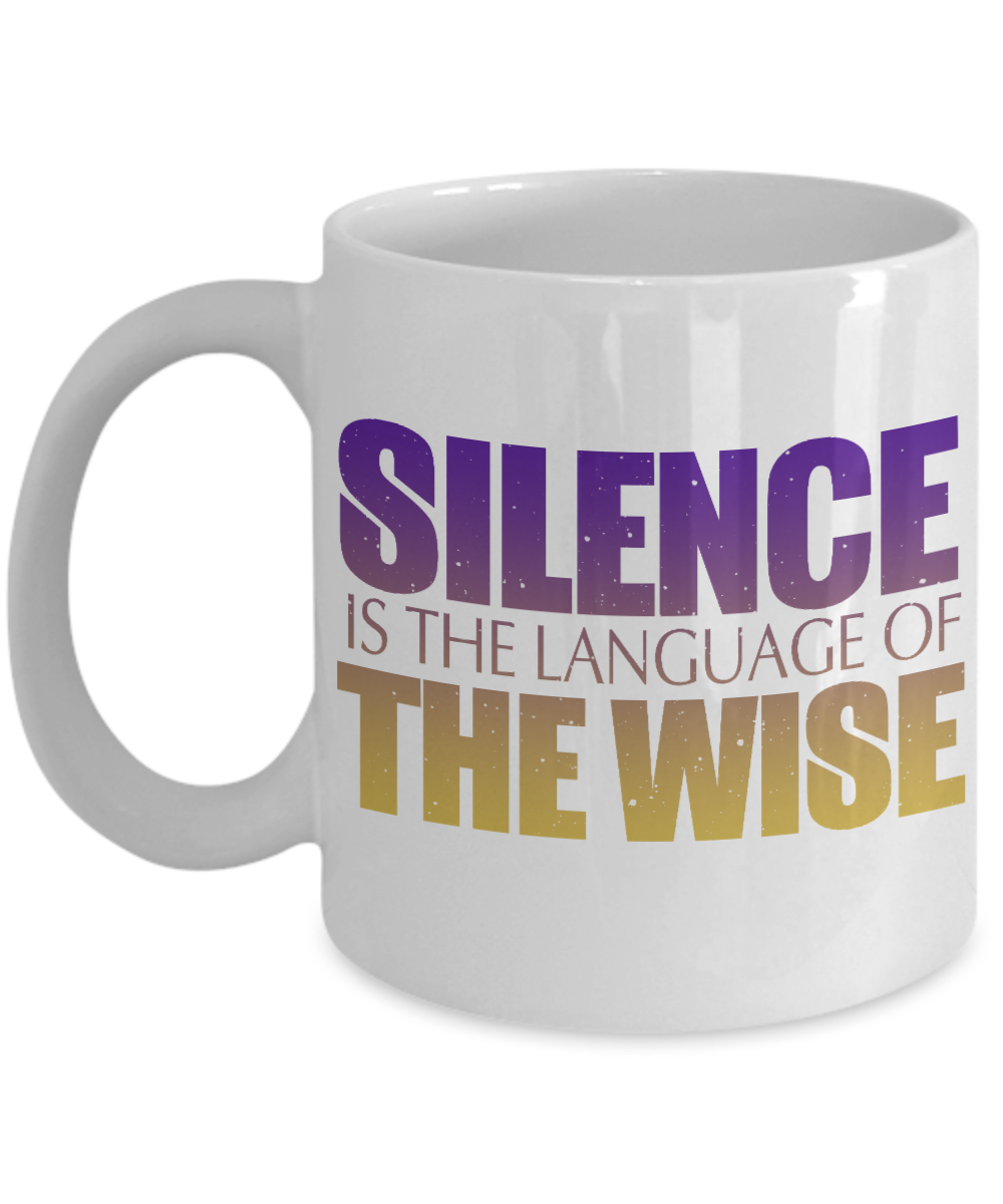 Silence Is The Language Of The Wise- White Porcelain Coffee Mug 11 Oz Funny Quotes Coffee Mug
