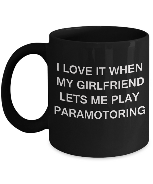 Paramotoring Lovers mugs,I Love It When My Girlfriend Lets me Play Paramotoring-Black Coffee Mugs 11 oz Cup