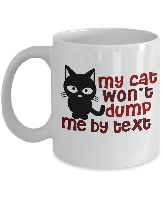 Cat Lover Coffee Mug, My Cat Won't Dump Me By Text - White Porcelain Coffee Mug 11 Oz for cat lover, mom, dad