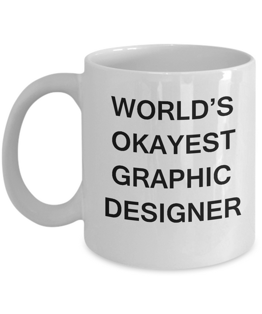 Funny Mug, Gifts For Graphic Designers - World's Okayest Graphic Designer White coffee mugs 11 oz