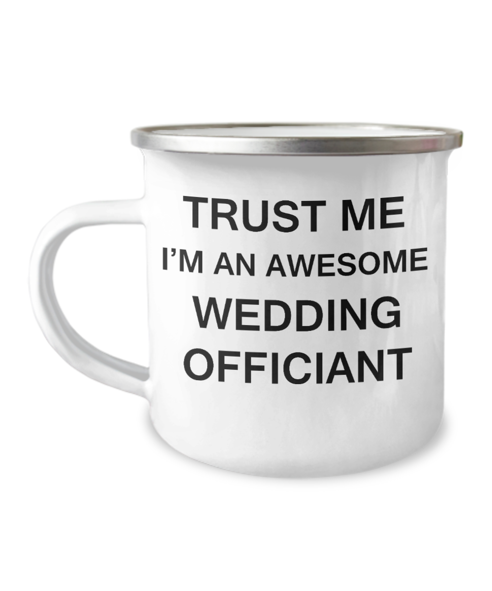 Awesome wedding officiant Camper Mug - Trust me I'm an Awesome Wedding Officiant -12 Oz Stainless Steel Enamel Finish White Camper Coffee Mug