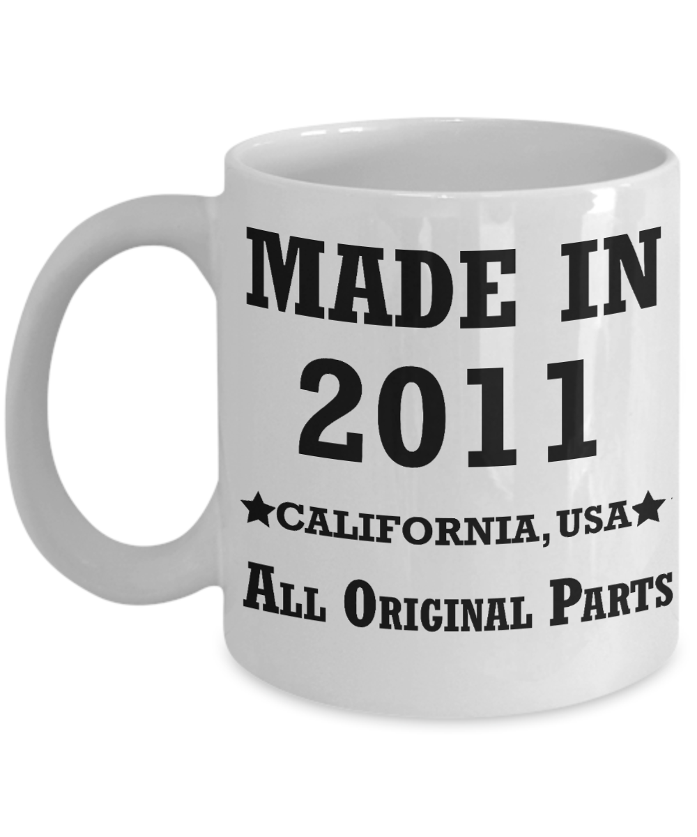 8th birthday gifts for women - Made in 2011 All Original Parts California - Best 8th Birthday Gifts for family Ceramic Cup White, Funny Mugs Gift Ideas 11 Oz