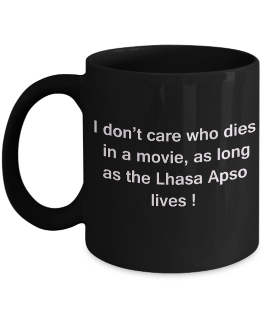 I Don't Care Who Dies, As Long As Lhasa Apso Lives Black coffee mugs 11 oz