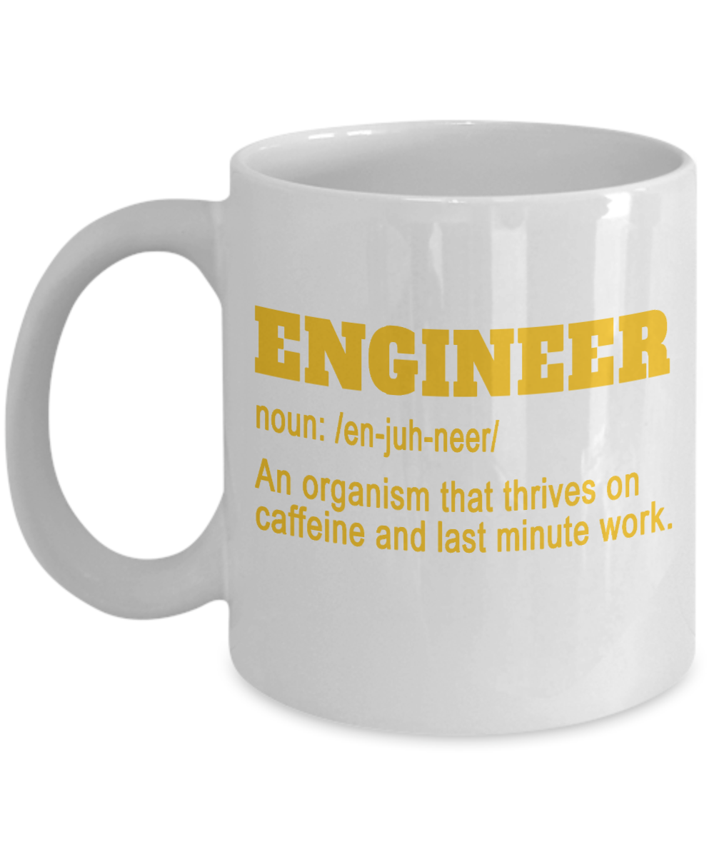 Engineer Coffee Mug, Engineer An Organism That Thrives On Caffeine And Last Minute Work-White Porcelain Coffee Mug 11 oz