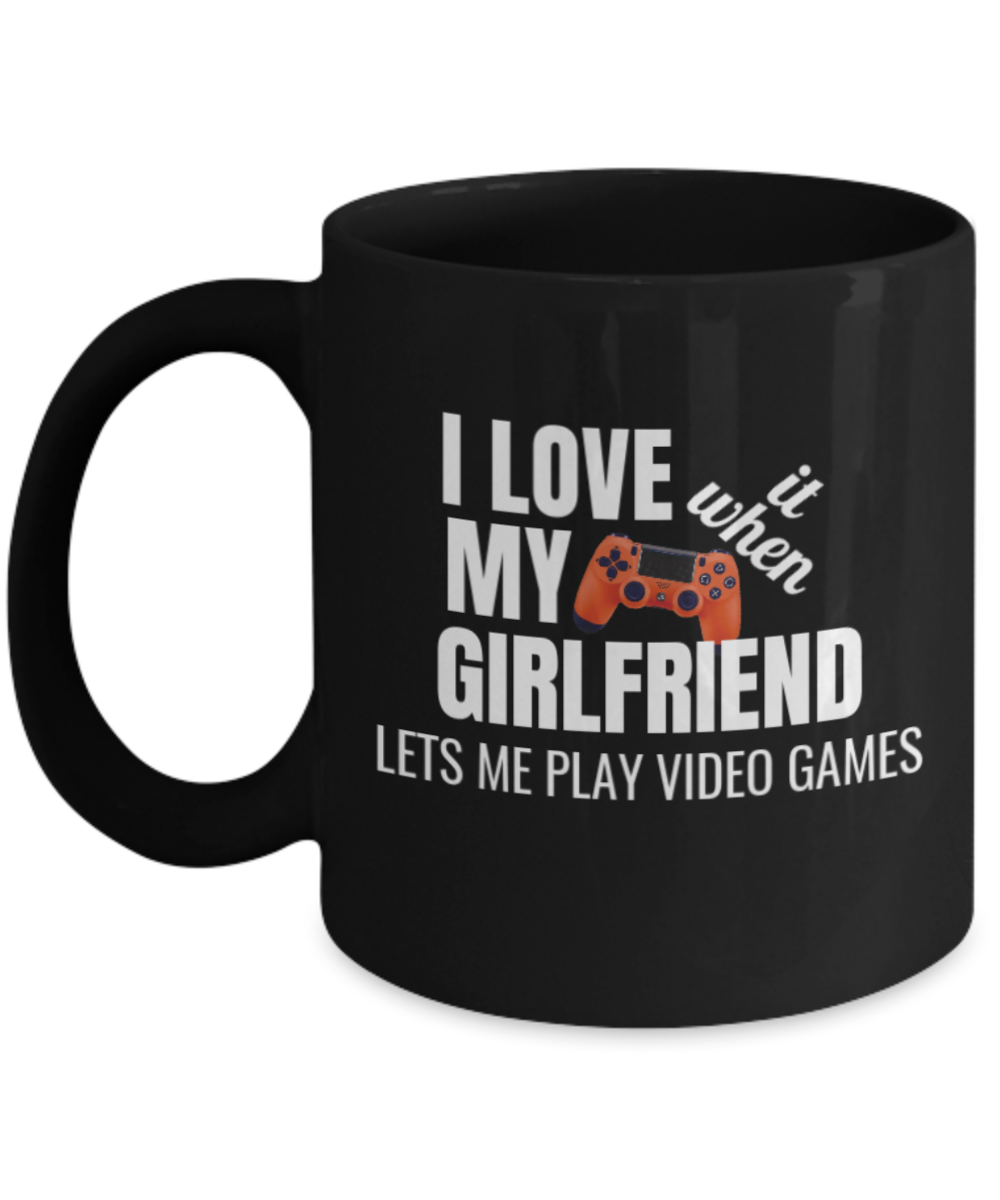 I Love It When My Girlfriend Lets Me Play Video Games Mug-Black Coffee Mug 11 oz