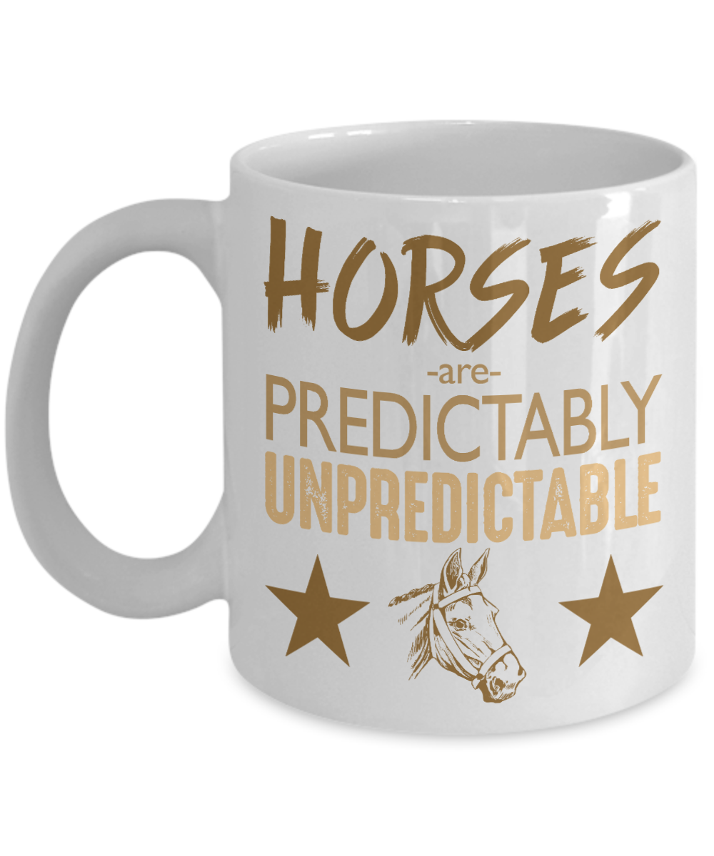 Horse Lover Coffee Mug, Horses Are Predictable Unpredictable- White Porcelain Coffee Mug 11 Oz