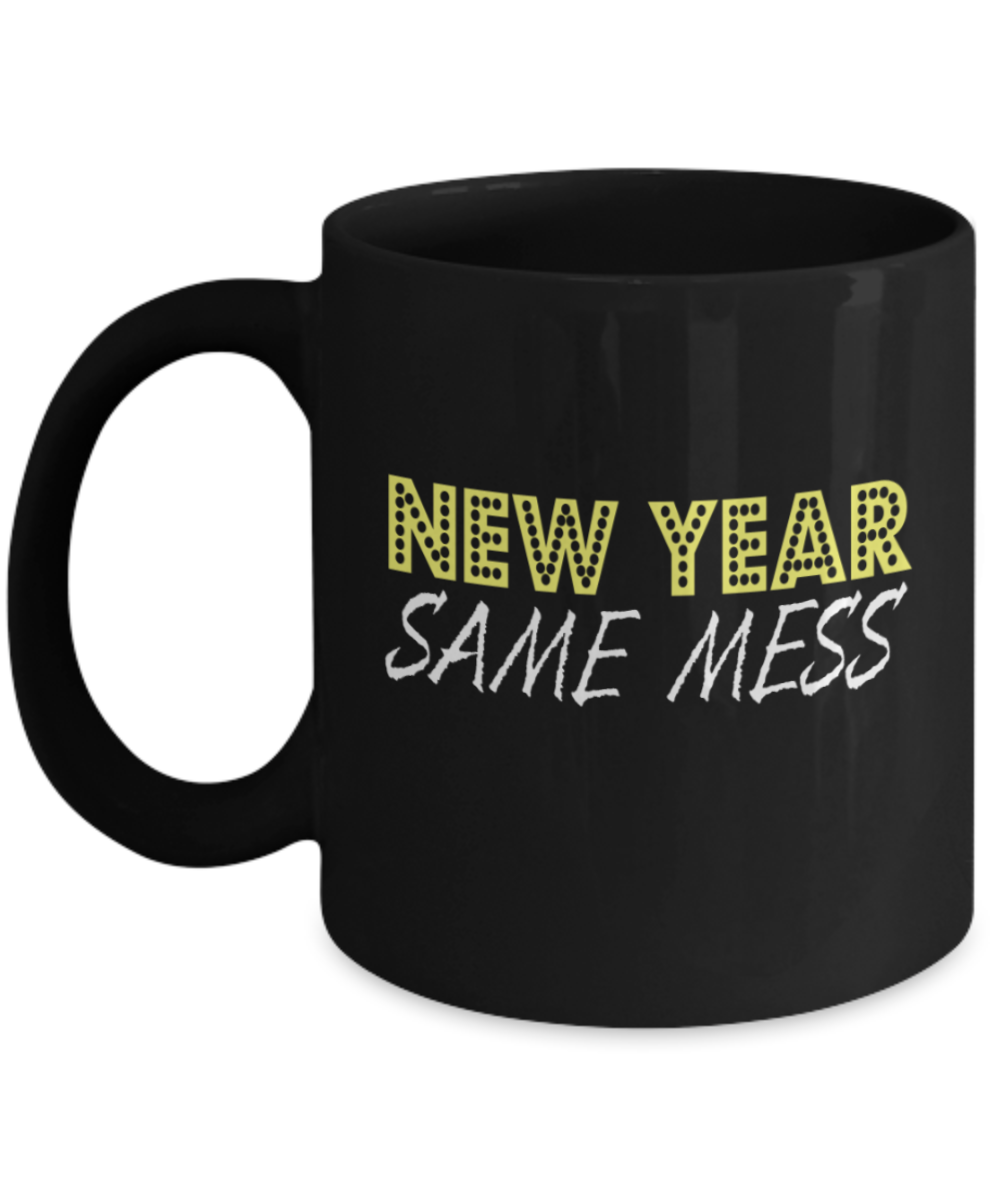 New Year gifts mugs, New Year Same Mess - Funny Black Porcelain Coffee Mug Cute Ceramic Cup 11 oz