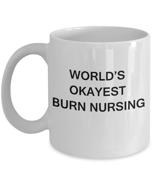 Burn nursing Coffee Mugs - World's Okayest Burn nursing - White coffee mugs 11 oz