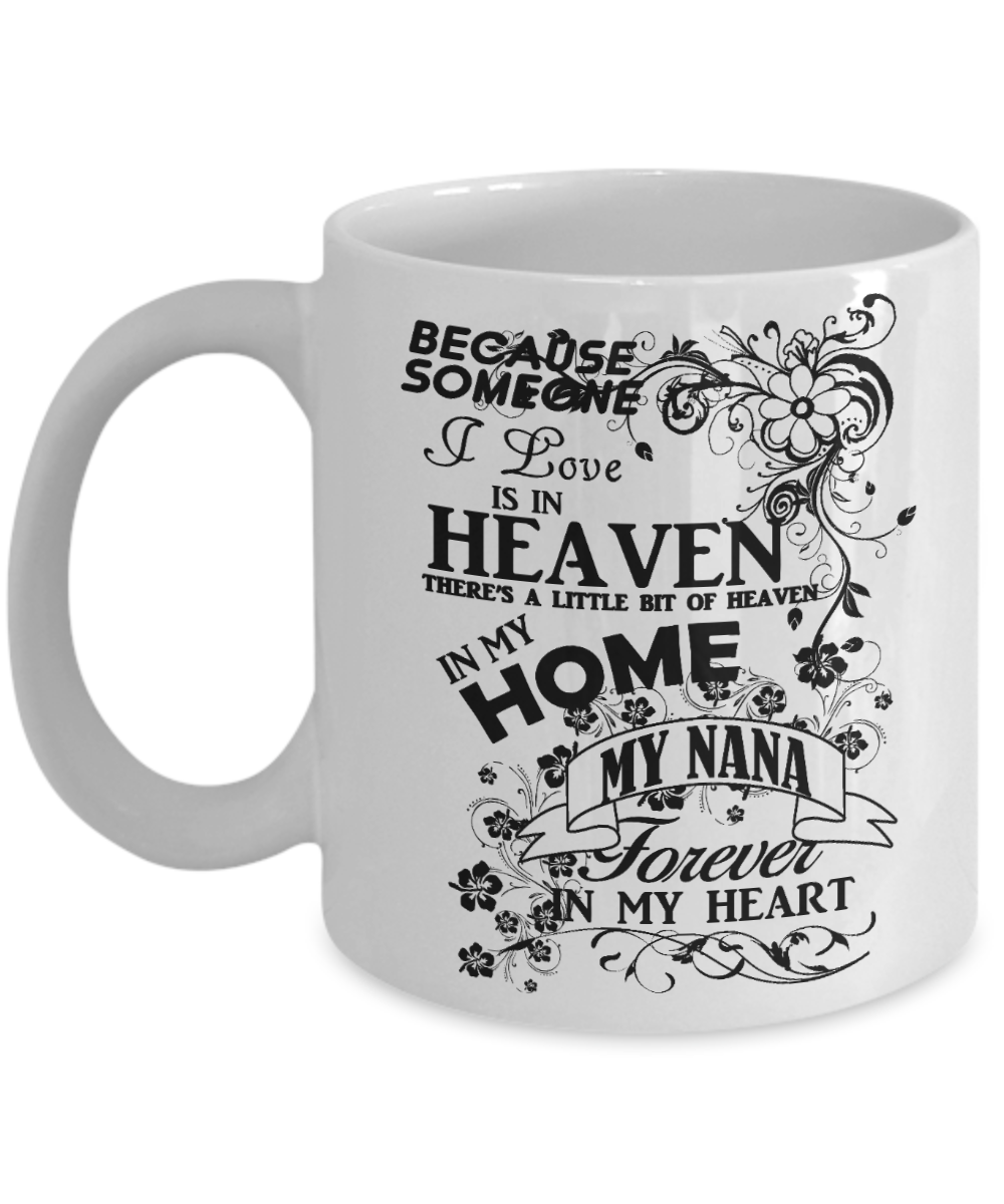 Nana Memorial Day Coffee mug,Someone I Love Is In Heaven, My Nana Forever In My Heart-White Porcelain Coffee Mug 11 oz