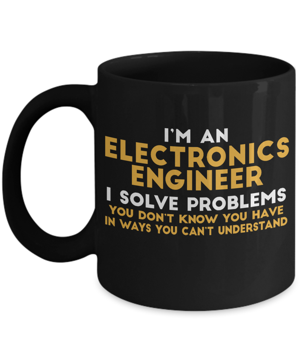 Engineer Coffee Mug, I Am  An Electronics Engineer I Solve Problems-Black Porcelain Coffee Mug 11 oz For Engineer,Engineering,Student,Graduate