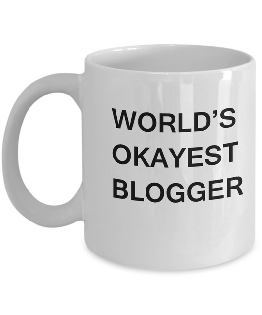 Funny Mug - World's Okayest Blogger - Porcelain White coffee mugs 11 oz