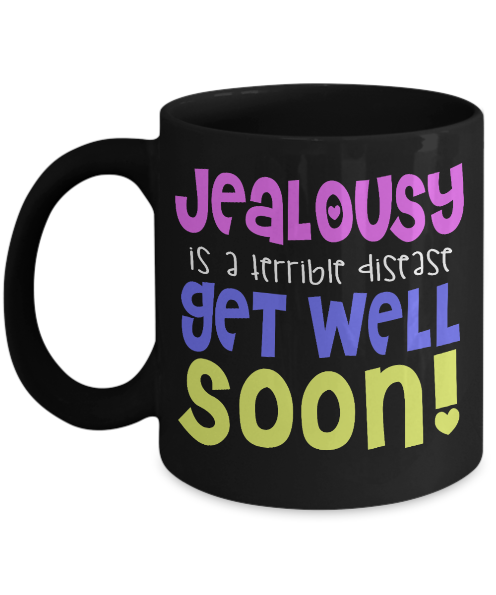 Jealousy Is A Terrible Disease Get Well Soon- Black Porcelain Coffee Mug 11 Oz Funny Quotes Coffee Mug