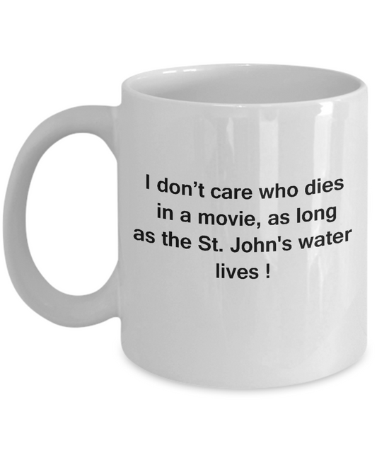 I Don't Care Who Dies, As Long As St. John's waterdog Lives White coffee mugs 11 oz