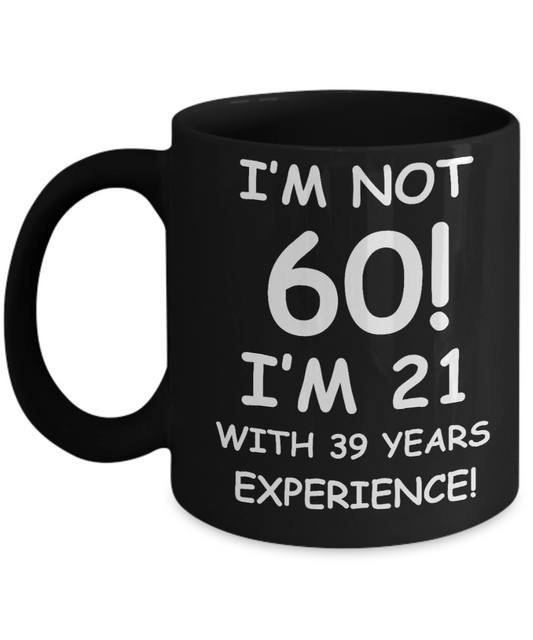 Personalized 60th birthday gifts - I'm not 60 I'm 21 with 39 years experience - Black Porcelain Coffee 11 oz for - Born In 1960