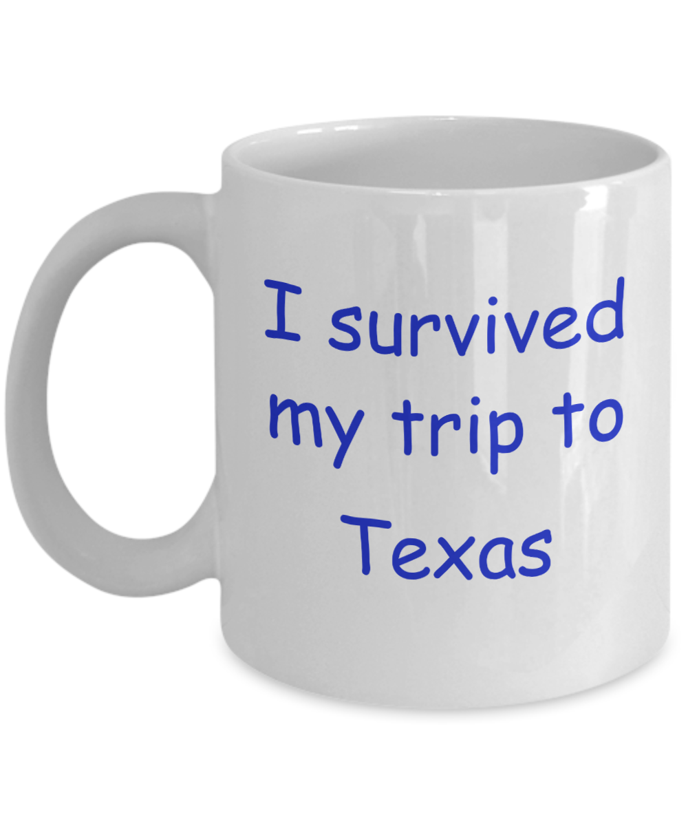 Texas coffee mugs souvenirs , I survived my trip to Texas - White Coffee Mug Tea Cup 11 oz Gift