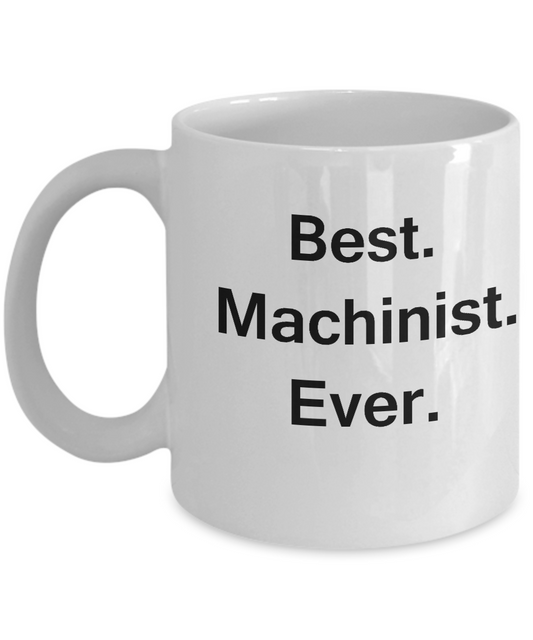 Best Machinist Ever White Mugs - Funny Valentine Coffee Mugs -White coffee mugs 11 oz