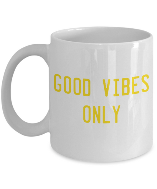 Fashion/Trends Lovers mugs , Good vibes only - White Coffee Mug Porcelain Tea Cup 11 oz - Great Gift