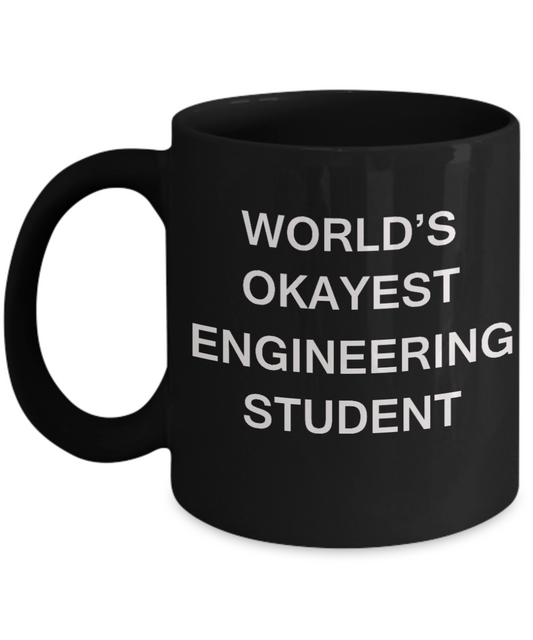 Gifts gor college students - World's Okayest Engineering Student - Porcelain Black Funny Coffee Mug & Gifts for Students 11 OZ - Funny Gifts Ideas