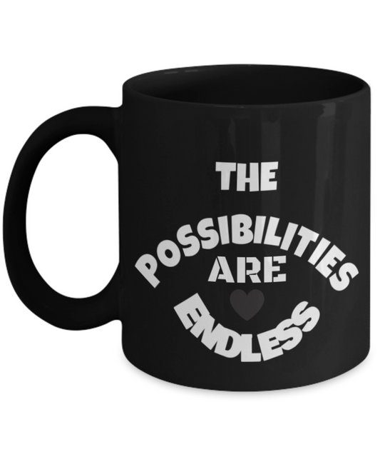 Inspirational Coffee Mug-"The Possibilities Are Endless"-Premium 11 oz Black Coffee cup