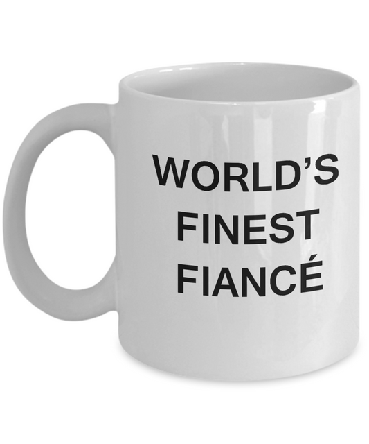 Funny Fiancé Mugs - World's Finest Fiancé - Porcelain White coffee mugs 11 oz Gifts Ideas