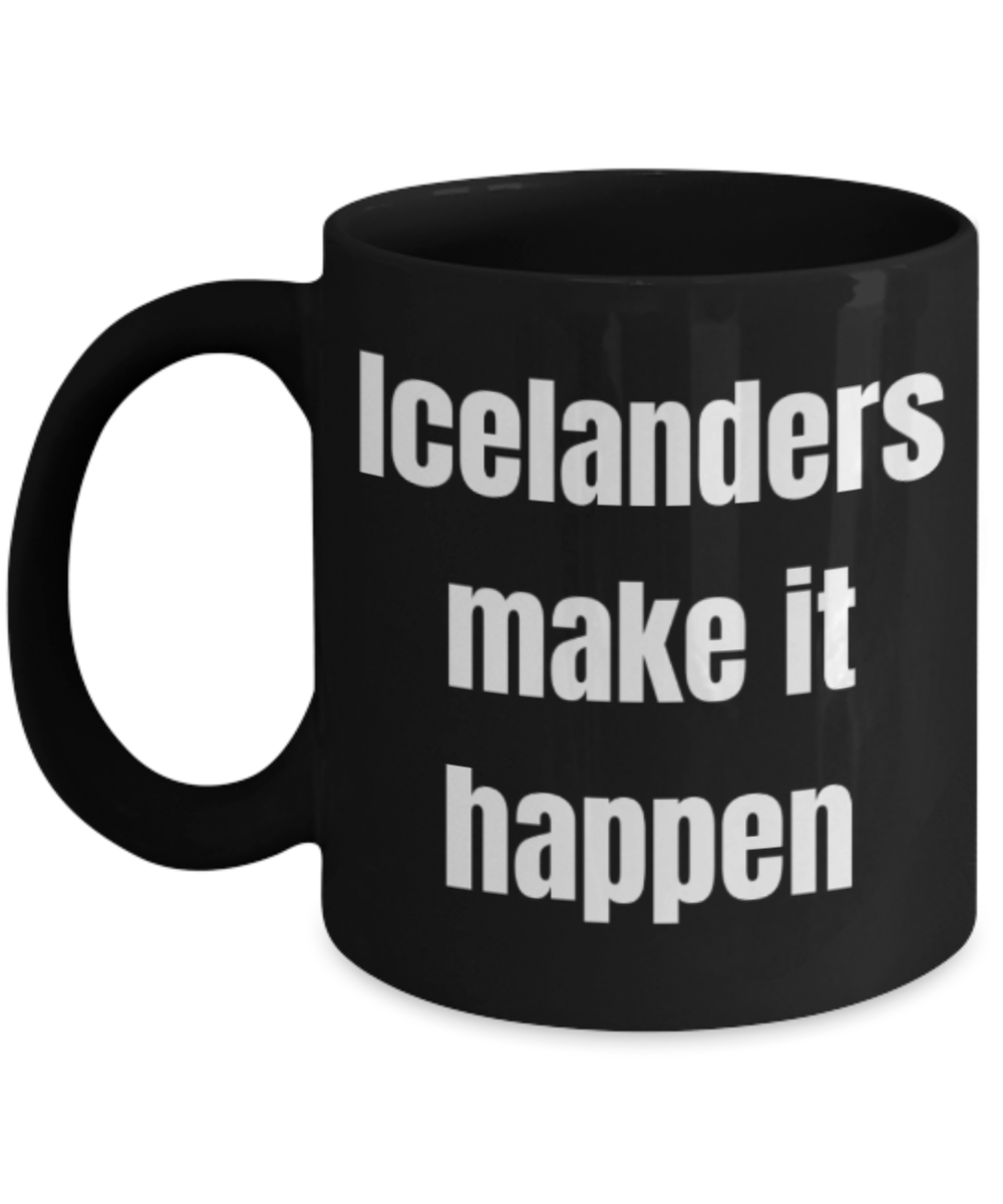 Icelanders gifts mugs, Icelanders make it happen - Funny Black Porcelain Coffee Mug Cute Ceramic Cup 11 oz