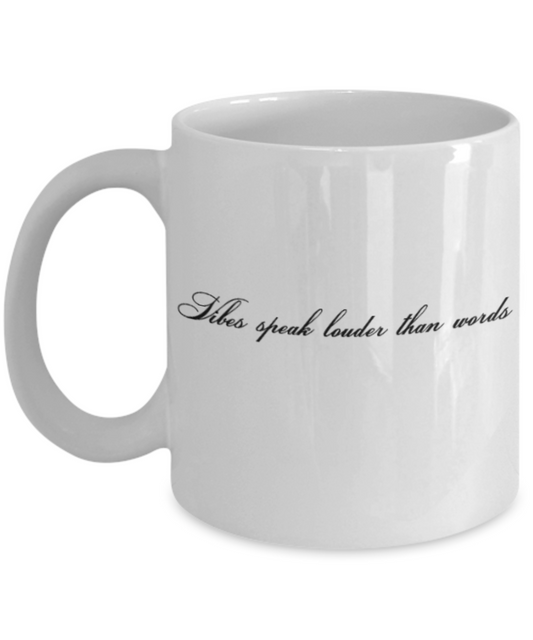 Positive mugs for women , Vibes speak louder than words - White Coffee Mug Tea Cup 11 oz Gift