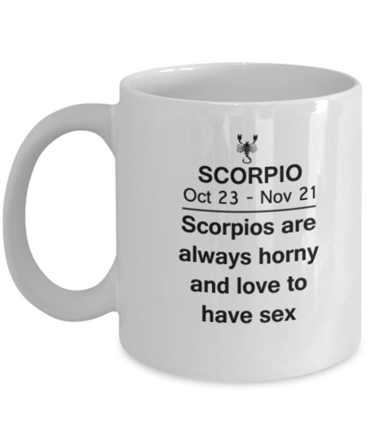 Scorpio are always horny and love to have sex - Scorpio Coffee Mug 11 OZ Zodiac October November