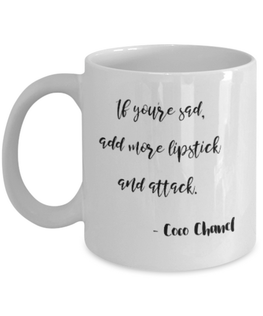 Positive mugs for women , Add more lipstick and attack - White Coffee Mug Tea Cup 11 oz Gift