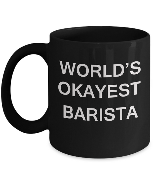 World's Okayest Barista - Porcelain Black Funny Coffee Mug & Coffee Cup Gifts 11 OZ - Funny Inspirational and sarcasm, Gifts Ideas