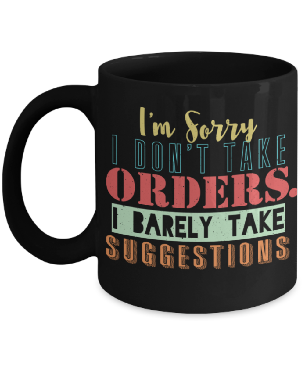 I'm sorry I barely take suggestions - Funny Black Porcelain Coffee 11 oz