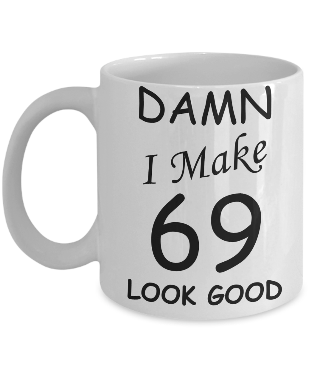 69th birthday gifts for men/women - Damn I Make 69 Look Good, Born In 1951 Birthday Mugs - Funny White Porcelain Coffee 11 oz