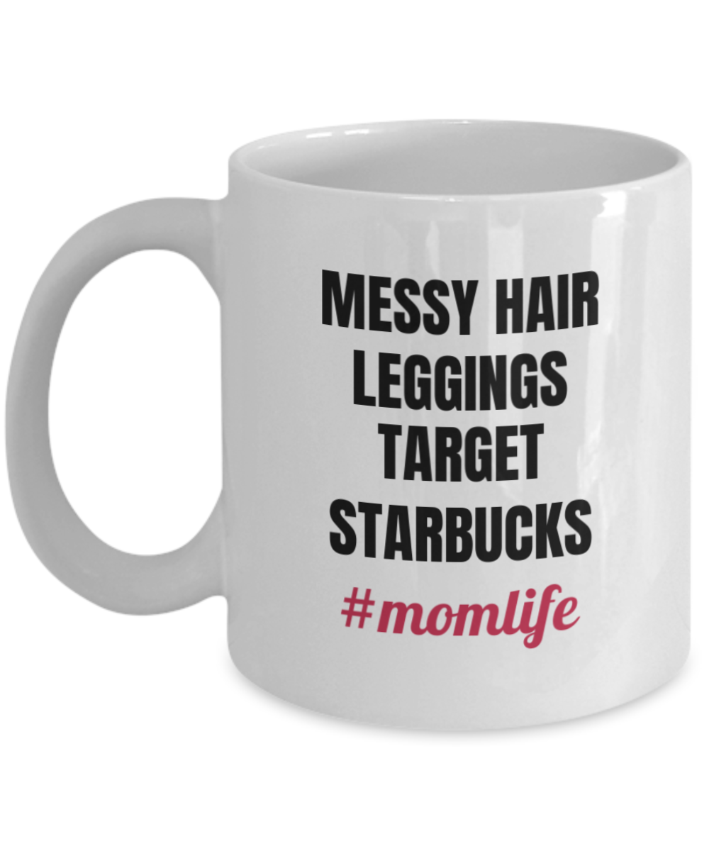 Best Mom Gifts - Messy Hair Leggings Target Starbugs #momlife White coffee mugs 11 oz
