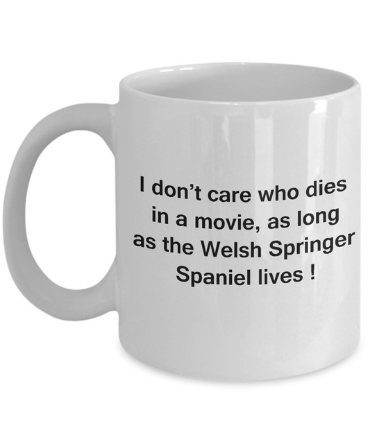 I Don't Care Who Dies, As Long As Welsh Springer Spaniel Lives -White coffee mugs 11 oz