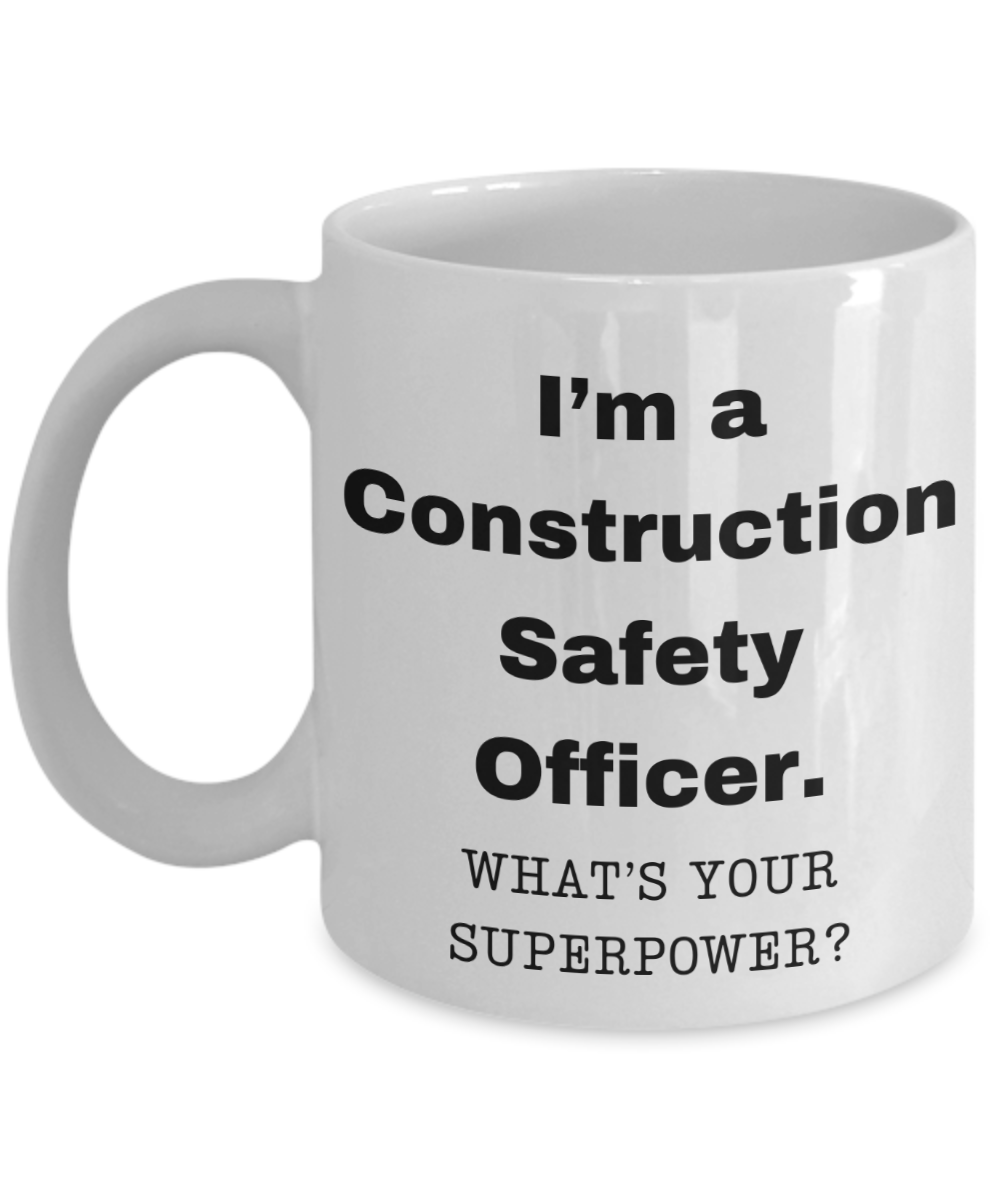 I am a Construction Safety Officer, what is your super power, Birthday cup for Construction Safety Officer -11 oz White ceramic mug