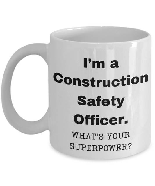 I am a Construction Safety Officer, what is your super power, Birthday cup for Construction Safety Officer -11 oz White ceramic mug
