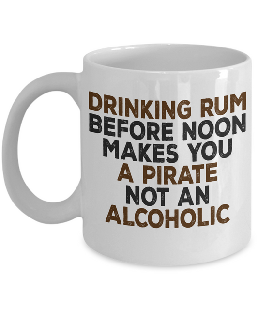 Probably Rum Coffee mug, Drinking Before Noon Makes You A Pirate Not An Alcoholic -White Porcelain Coffee Mug 11 oz