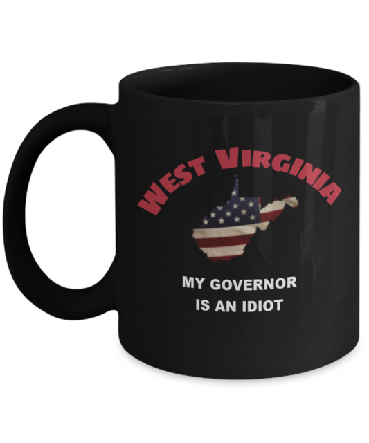 West Virginia My GOVERNOR Is An IDIOT Funny Political Coffee Mug,My Governor is an Idiot,My Governor Is A Liar, Not My Governor Mug 11oz