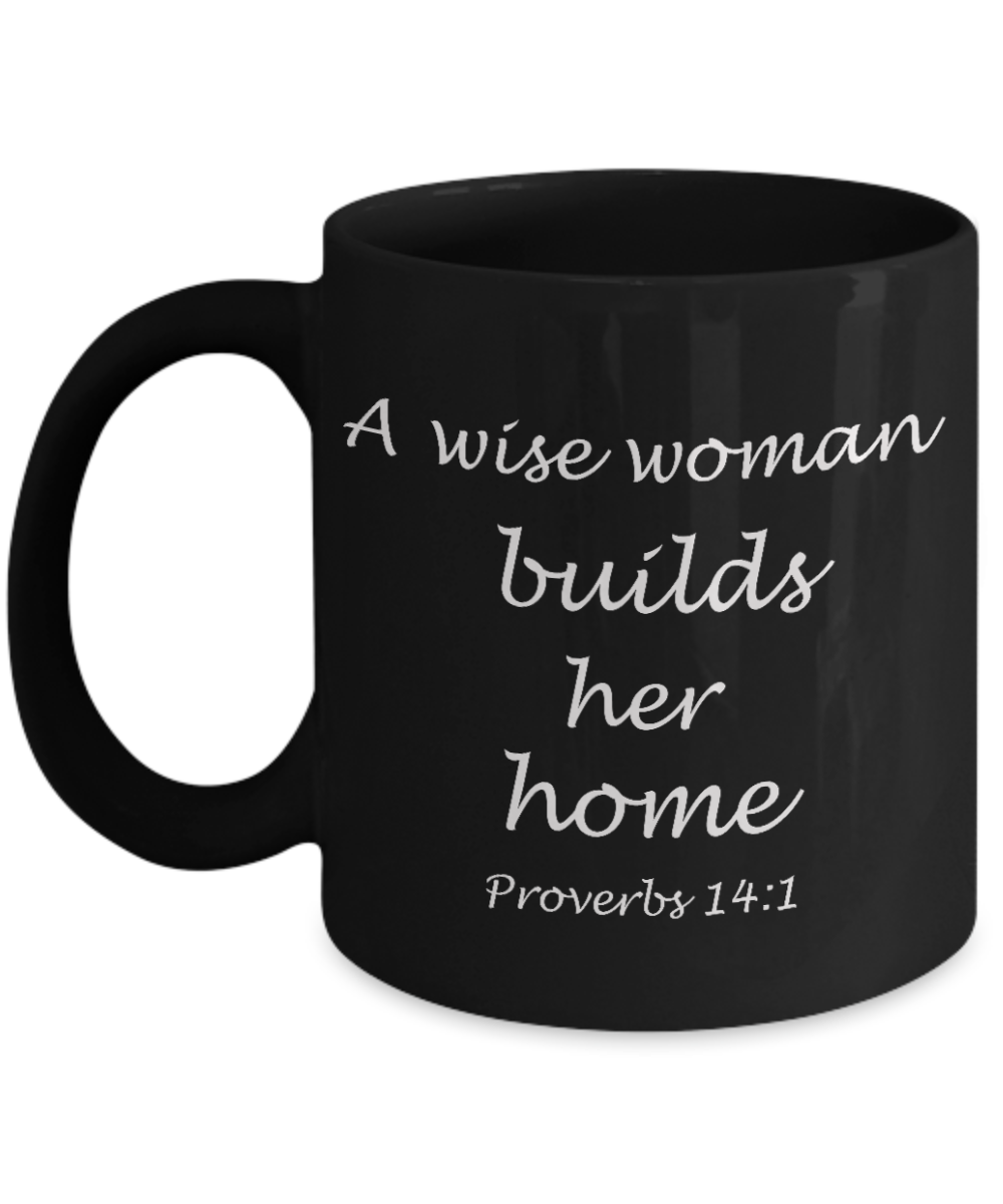 Proverbs 14:1 bible quotes, A wise woman builds her home - Black Coffee Mug Tea Cup 11 oz Gift