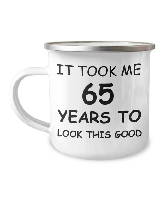 65th Birthday Gift Camper Coffee Mug, It Took Me 65 Years To Look This Good-12 Oz Stainless Steel Enamel Finish White Camper Coffee Mug