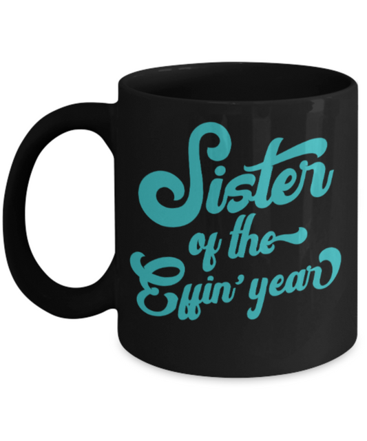 Sister gift mugs, Sister of the Effin' year - Funny Black Porcelain Coffee Mug Cute Ceramic Cup 11 oz