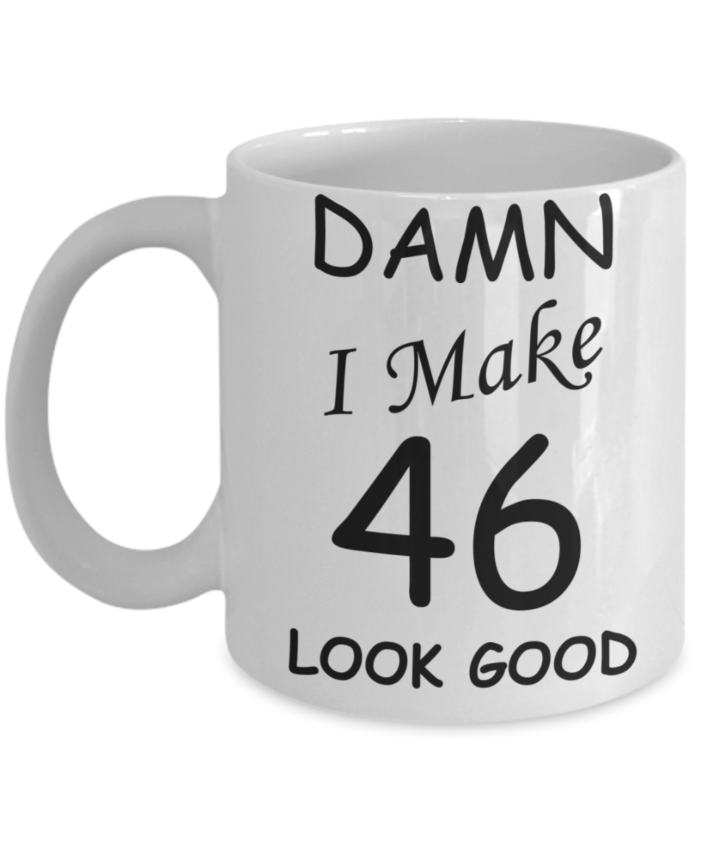 46th birthday gifts for men/women - Damn I Make 46 Look Good, Born In 1974 Birthday Mugs - Funny White Porcelain Coffee 11 oz