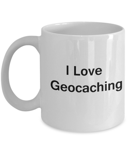 I Love Geocaching coffee mug - Porcelain White Funny White coffee mugs 11 oz