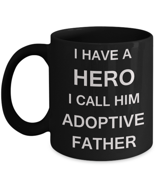Sympathy gifts for loss of father - I Have a Hero I Call Him Adoptive Father - Black Porcelain Coffee Cup,Premium 11 oz Funny Mugs Black coffee cup Gifts Idea