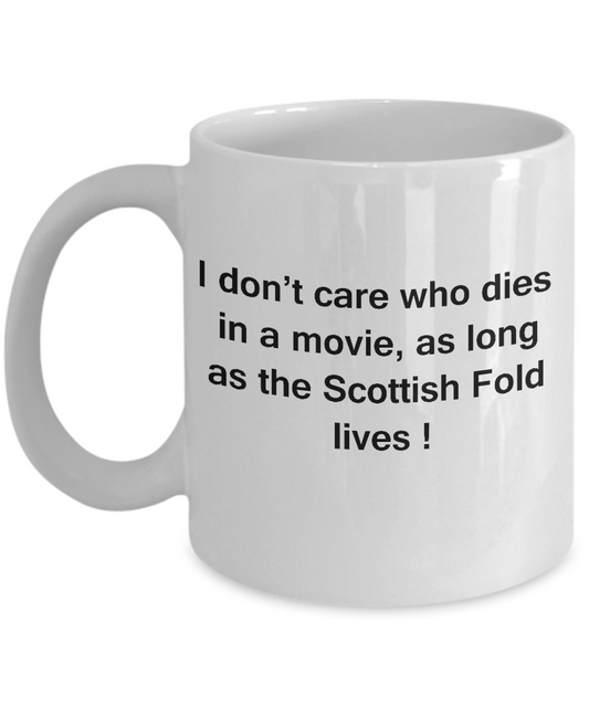 I Don't Care Who Dies, As Long As Scottish Fold Lives - White coffee mugs 11 oz