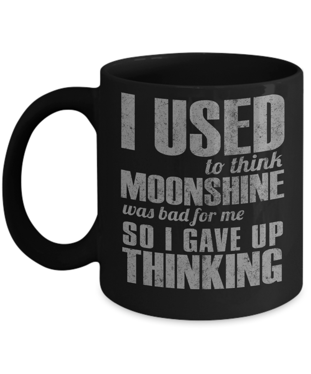 Might Be Coffee or Alcohol Coffee Mug, I Used To Think Moonshine Was Bad For Me So I Gave Up Thinking-Black Porcelain Coffee Mug 11 oz